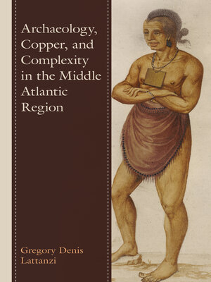 cover image of Archaeology, Copper, and Complexity in the Middle Atlantic Region